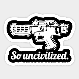 SO UNCIVILIZED Sticker